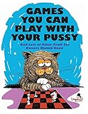 Games You Can Play with Your Pussy: And Lots of Other Stuff Cat Owners Should Know Games You Can Play with Your Pussy: And Lots of Other Stuff Cat Owners Should Know