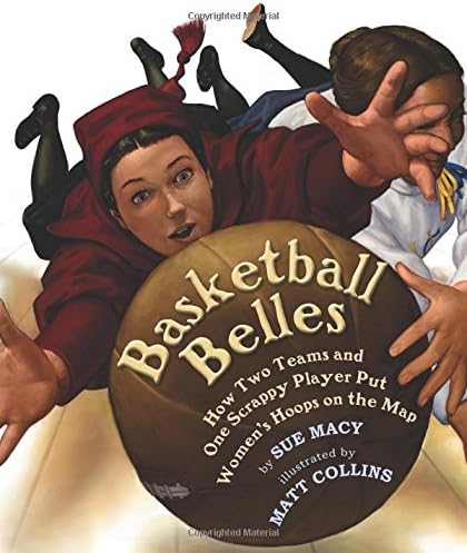 Basketball Belles: How Two Teams and One Scrappy Player Put Women's Hoops on the Map