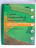 Unknown Binding Equine supplements  &  nutraceuticals: A guide to peak health and performance Book