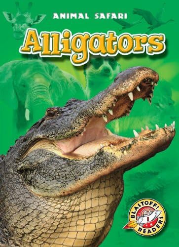 Alligators (Blastoff! Readers: Animal Safari)