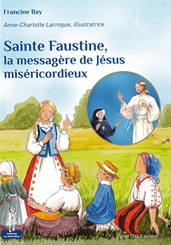 Sainte Faustine, la messagère de Jésus miséricordieux by Francine Bay