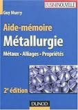 Aide-mémoire de métallurgie : Métaux - Alliages - Propriétés by 