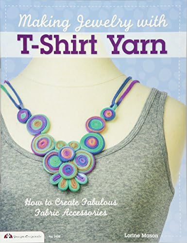 Making Jewelry with T-Shirt Yarn: How to Create Fabulous Fabric Accessories: 3498 (Design Originals)