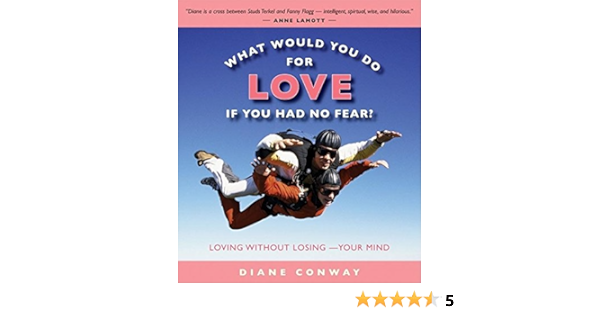 What Would You Do For Love If You Had No Fear Loving Without Losing Your Mind Conway Diane 9781930722651 Amazon Com Books