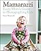 Mamarazzi: Every Mom's Guide to Photographing Kids by Stacy Wasmuth