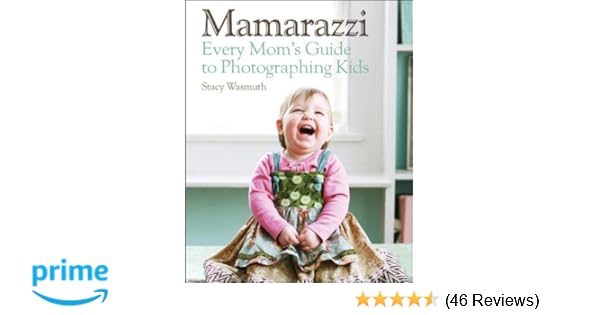 Mamarazzi Every Moms Guide To Photographing Kids Stacy - 