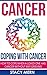 Cancer: Coping With Cancer: How To Cope When A Loved One Has Cancer Without Any Grieving (Cancer,Coping With Cancer,Cancer Books,Breast Cancer,Colon Cancer,Lung ... Cure,Prostate Cancer,Cancer Prevention)