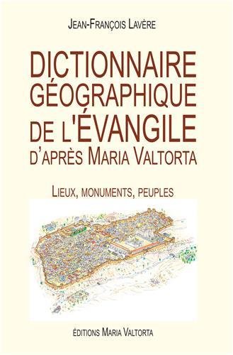 Dictionnaire géographique de l'Evangile d'après Maria Valtorta : Lieux, monuments, peuples by 