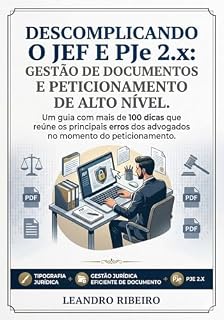 Livro Descomplicando o JEF e PJe 2.X: O Guia Prático do Peticionamento Previdenciário de Excelência: Mais de 100 dicas essenciais, checklists de benefícios (BPC, Aposentadorias, MAT) e estratégias