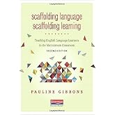 Scaffolding Language, Scaffolding Learning, Second Edition: Teaching English Language Learners in the Mainstream Classroom