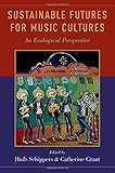 C. Grant and H. Schippers, "Sustainable Futures for Music Cultures: An Ecological Perspective" (Oxford UP, 2016)