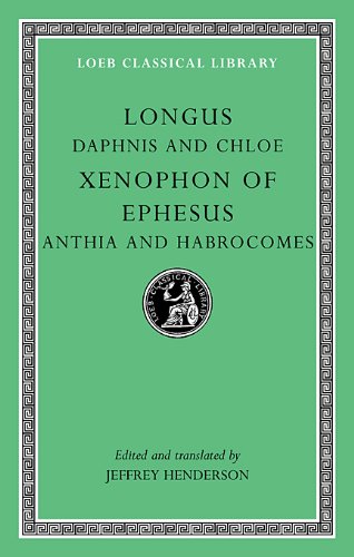 Daphnis and Chloe. Anthia and Habrocomes (Loeb Classical Library) by Longus, Xenophon of Ephesus