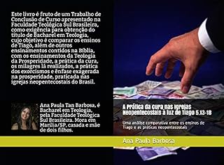 Livro A prática da cura nas igrejas neopentecostais à luz de Tiago 5.13-18: Uma análise comparativa entre os ensinos de Tiago e as práticas neopentecostais