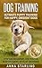 Dog Training: Ultimate Puppy Training for Happy, Obedient Dogs: Stop Bad Behaviors, use Positive Reinforcement, and Develop Obedience (23 Impressive Dog ... Raising A Puppy, Potty Training)