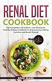 Renal Diet Cookbook: The Complete Low Sodium, Low Potassium, Healthy Kidney Cookbook to Improve your by Brad Clark