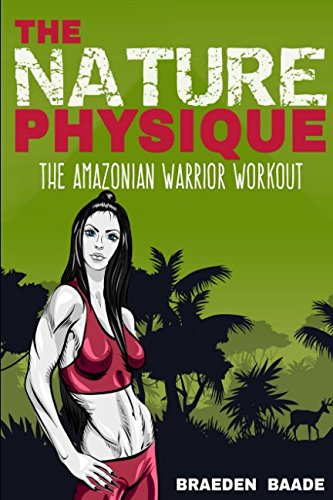 The Nature Physique: The Amazonian Warrior Workout