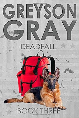 Greyson Gray: Deadfall (The Greyson Gray Series) (Volume 3), by B.C. Tweedt Greyson Gray: Deadfall (The Greyson Gray Series) (Volume 3), by B.C. Tweedt