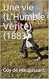 Une vie (L'Humble Vérité) (1883) (French Edition) by Guy  de Maupassant