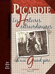 Picardie, les histoires extraordinaires de mon grand-père