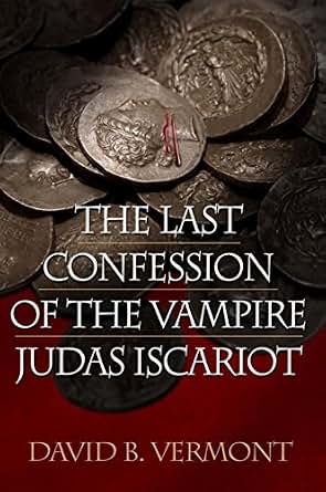 The Last Confession Of The Vampire Judas Iscariot Kindle
