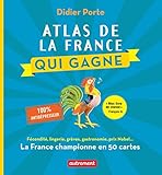 Atlas de la France qui gagne. Fécondité, lingerie, grèves, gastronomie, prix Nobel... (French Edi by
