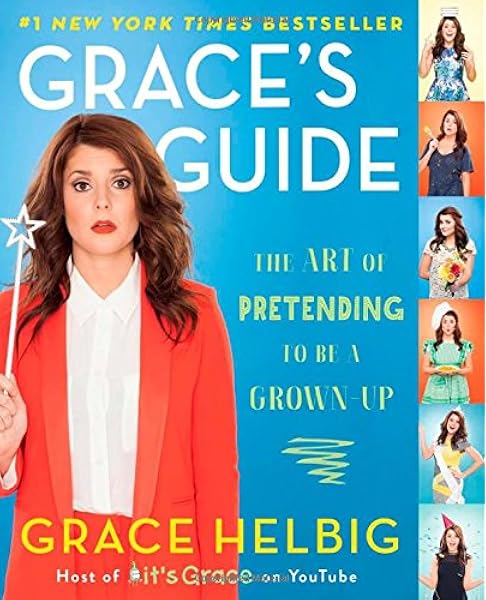 Grace S Guide The Art Of Pretending To Be A Grown Up Helbig