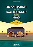 3D Animation for the Raw Beginner Using Maya (Chapman & Hall/CRC Computer Graphics, Geometric Modeling, and Animation)