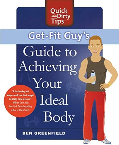 Get-Fit Guy's Guide to Achieving Your Ideal Body: A Workout Plan for Your Unique Shape (Quick & Dirty Tips)