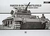 Panzer III on the Battlefield (World War Two Photobook Series) by