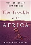 Book cover for The Trouble with Africa: Why Foreign Aid Isn't Working
