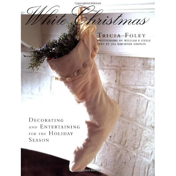 White Christmas: Decorating and Entertaining for the Holiday 