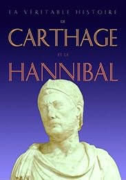 La  véritable histoire de Carthage et de Hannibal