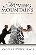 Moving Mountains: How I Learned To Love God's Way