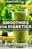 Smoothies for Diabetics: Over 125 Quick & Easy Gluten Free Low Cholesterol Whole Foods Blender Recip by Don Orwell