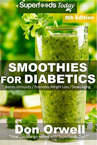 Smoothies for Diabetics: Over 125 Quick & Easy Gluten Free Low Cholesterol Whole Foods Blender Recip by Don Orwell