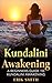 Kundalini Awakening: A beginners guide to Kundalini Awakening by Erik Smith