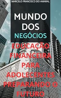 Livro mundo dos negócios: educação financeira para adolecentes: preparando o futuro