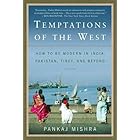 Temptations of the West: How to Be Modern in India, Pakistan, Tibet, and Beyond