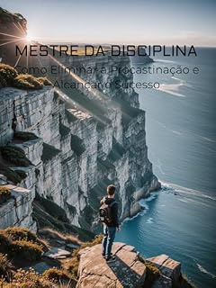 Livro Mestre da Disciplina: Como Eliminar a Procastinação e Alcançar o Sucesso