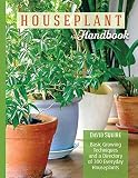 Houseplant Handbook: Basic Growing Techniques and a Directory of 300 Everyday Houseplants