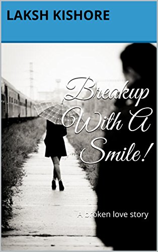 Breakup With A Smile!: A broken love story