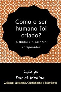 Livro Como o ser humano foi criado?: A Bíblia e o Alcorão comparados (Coleção: Judaísmo, Cristianismo e Islamismo Livro 3)