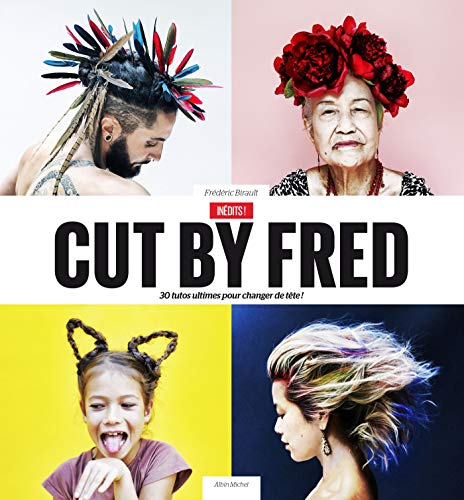 Cut by Fred : 30 tutos ultimes pour changer de tête ! by Frédéric Birault