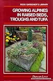 Growing Alpines in Raised Beds, Thoughs and Tufa (Rock Gardener's Library) by 