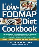 The Low-FODMAP Diet Cookbook: 150 Simple, Flavorful, Gut-Friendly Recipes to Ease the Symptoms of IB