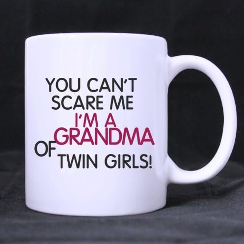 Funny Quotes Mug,You can't scare me I'm can't scare me I'm a grandma of twin girls Ceramic White Mug Cup- Coffee Mug (Printed on two sides),Pefect Gift for Lovers / Family / friends