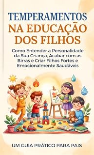 Livro Temperamentos na Educação dos Filhos: Como Entender a Personalidade da Sua Criança, Acabar com as Birras e Criar Filhos Fortes e Emocionalmente Saudáveis