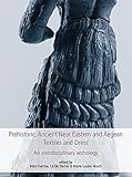 Prehistoric, Ancient Near Eastern & Aegean Textiles and Dress (Ancient Textiles Series)