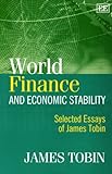 World Finance and Economic Stability : Selected Essays of James Tobin, Tobin, J., 1845422287