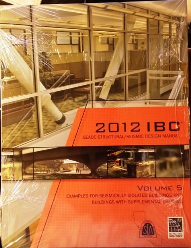 2012 IBC SEAOC Structural/Seismic Design Manual Volume 5: Examples for Seismically Isolated Buildings and Buildings with Supplemental Damping